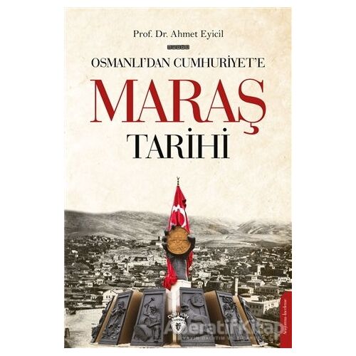 Osmanlı’dan Cumhuriyet’e Maraş Tarihi - Ahmet Eyicil - Dorlion Yayınları