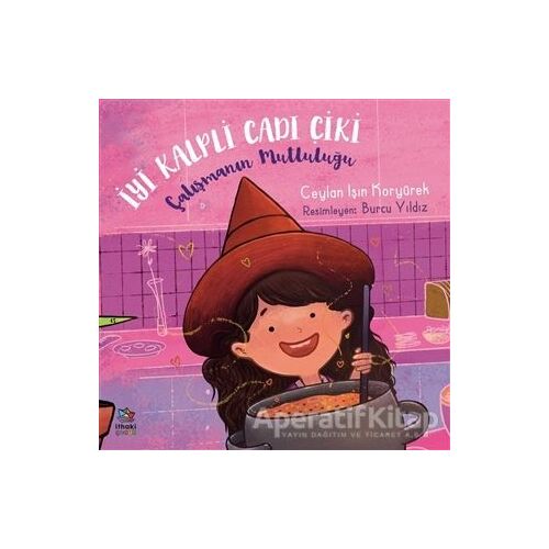 Çalışmanın Mutluluğu - İyi Kalpli Cadı Çiki - Ceylan Işın Koryürek - İthaki Çocuk Yayınları
