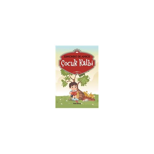 Çocuk Kalbi - Edmondo De Amicis - Yeti Kitap