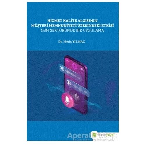 Hizmet Kalite Algısının Müşteri Memnuniyeti Üzerindeki Etkisi GSM Sektöründe Bir Uygulama
