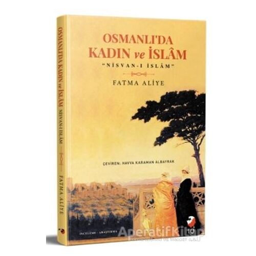 Osmanlıda Kadın ve İslam - Fatma Aliye Topuz - IQ Kültür Sanat Yayıncılık