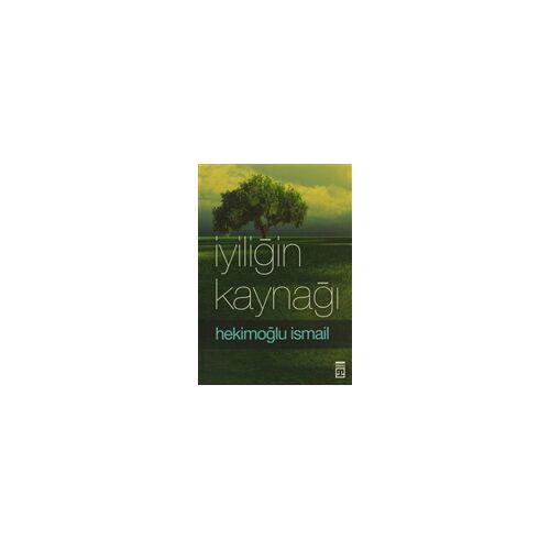 İyiliğin Kaynağı - Hekimoğlu İsmail - Timaş Yayınları
