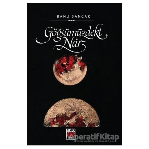 Göğsümüzdeki Nar - Banu Sancak - Elips Kitap