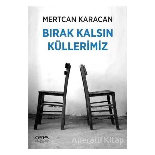 Bırak Kalsın Küllerimiz - Mertcan Karacan - Ceres Yayınları