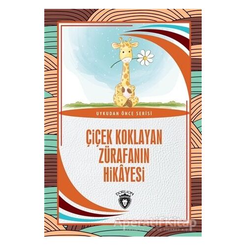 Çiçek Koklayan Zürafanın Hikayesi - Hüseyin Nadir Paksoy - Dorlion Yayınları