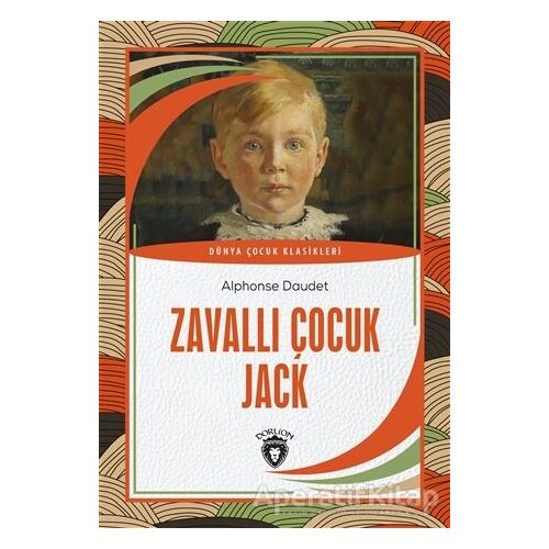 Zavallı Çocuk Jack - Alphonse Daudet - Dorlion Yayınları