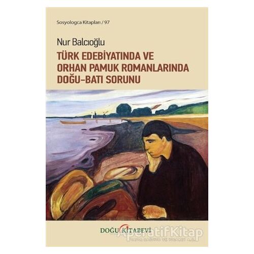Türk Edebiyatında ve Orhan Pamuk Romanlarında Doğu-Batı Sorunu - Nur Balcıoğlu - Doğu Kitabevi