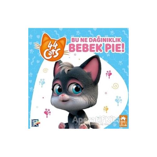 Bu Ne Dağınıklık Bebek Pie! - 44 Cats - Kolektif - Eksik Parça Yayınları