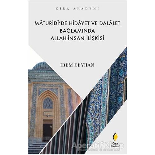 Maturidi’de Hidayet ve Dalalet Bağlamında Allah-İnsan İlişkisi - İrem Ceyhan - Çıra Yayınları