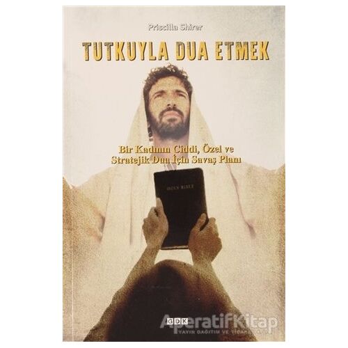 Tutkuyla Dua Etmek - Priscilla Shirer - GDK Yayınları