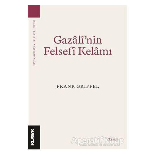 Gazali’nin Felsefi Kelamı - Frank Griffel - Klasik Yayınları