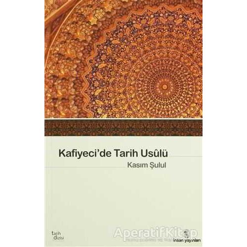 Kafiyeci’de Tarih Usulü el-Muhtasar fi İlmi’t-Tarih - Kasım Şulul - İnsan Yayınları