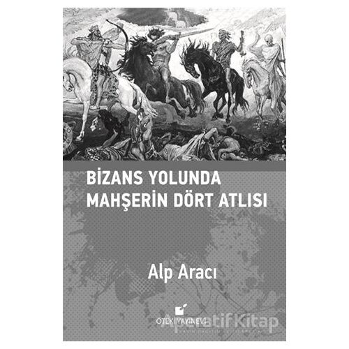 Bizans Yolunda Mahşerin Dört Atlısı - Alp Aracı - Öteki Yayınevi