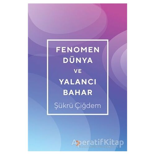 Fenomen Dünya ve Yalancı Bahar - Şükrü Çiğdem - Cinius Yayınları