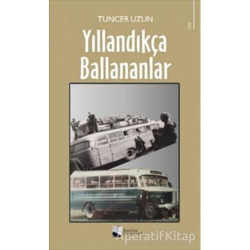Yıllandıkça Ballananlar - Tuncer Uzun - Karina Yayınevi