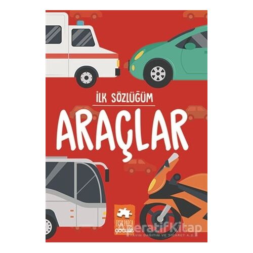 İlk Sözlüğüm - Araçlar - Kolektif - Eksik Parça Yayınları