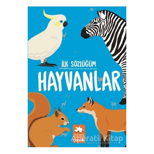 Hayvanlar - İlk Sözlüğüm - Kolektif - Eksik Parça Yayınları