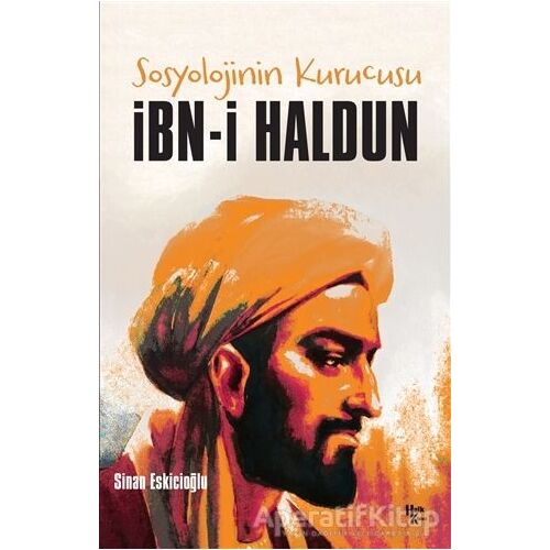İbn-i Haldun - Sosyolojinin Kurucusu - Sinan Eskicioğlu - Halk Kitabevi