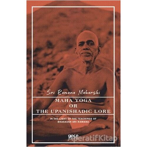 Maha Yoga or The Upanishadic Lore in The Light of The Teachings of Bhagavan Sri Ramana