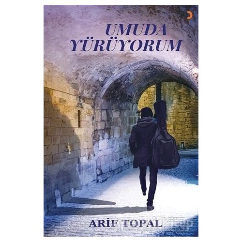 Umuda Yürüyorum - Arif Topal - Cinius Yayınları