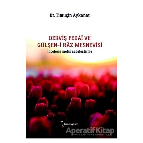 Derviş Fedai ve Gülşen-i Raz Mesnevisi - Timuçin Aykanat - İkinci Adam Yayınları