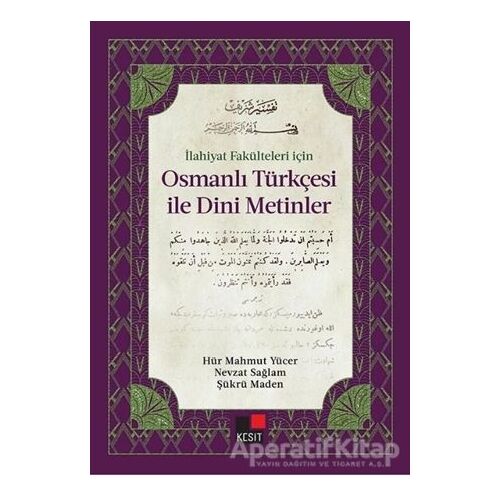 İlahiyat Fakülteleri İçin Osmanlı Türkçesi ile Dini Metinler - Nevzat Sağlam - Kesit Yayınları
