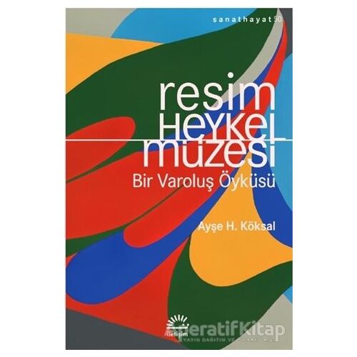 Resim Heykel Müzesi - Ayşe H. Köksal - İletişim Yayınevi
