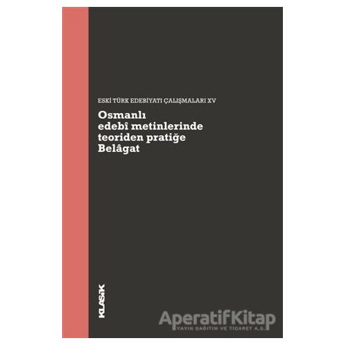 Osmanlı Edebi Metinlerinde Teoriden Pratiğe Belagat - Müjgan Çakır - Klasik Yayınları