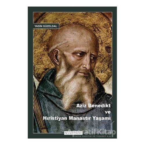 Aziz Benedikt ve Hıristiyan Manastır Yaşamı - Yasin Güzeldal - Ayışığı Kitapları