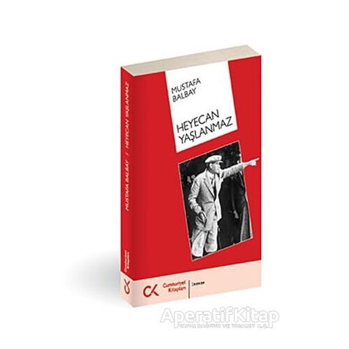 Heyecan Yaşlanmaz - Mustafa Balbay - Cumhuriyet Kitapları