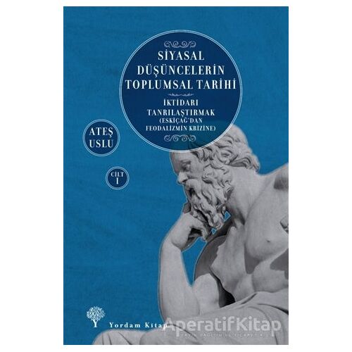 Siyasal Düşüncelerin Toplumsal Tarihi 1 - Ateş Uslu - Yordam Kitap