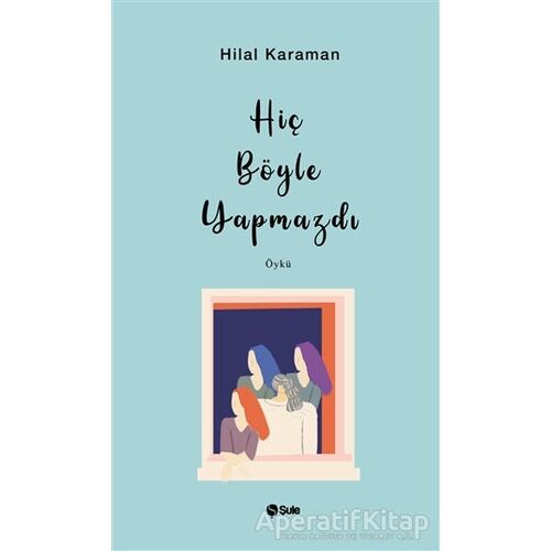 Hiç Böyle Yapmazdı - Hilal Kahraman - Şule Yayınları