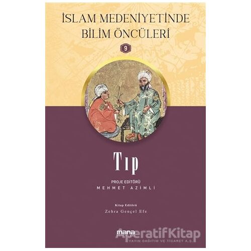 Tıp - İslam Medeniyetinde Bilim Öncüleri 9 - Zehra Gençel Efe - Mana Yayınları