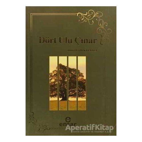 Dört Ulu Çınar - Ahmet Lütfi Kazancı - Ensar Neşriyat