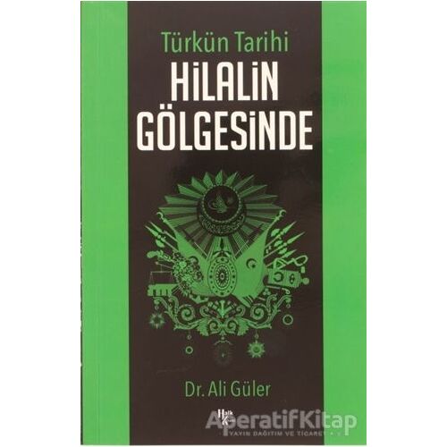 Türkün Tarihi Hilalin Gölgesinde - Ali Güler - Halk Kitabevi