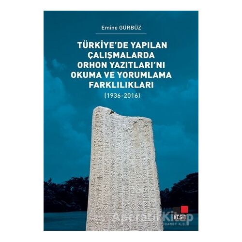 Türkiye’de Yapılan Çalışmalarda Orhon Yazıtları’nı Okuma ve Yorumlama Farklılıkları