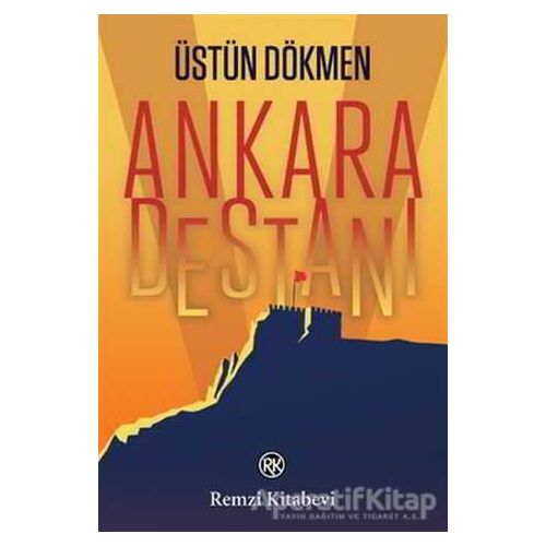 Ankara Destanı - Üstün Dökmen - Remzi Kitabevi