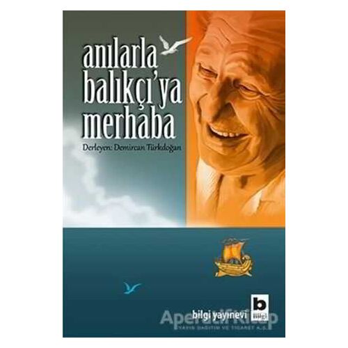 Anılarla Balıkçıya Merhaba - Demircan Türkdoğan - Bilgi Yayınevi