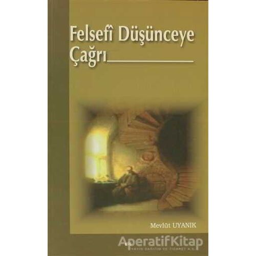 Felsefi Düşünceye Çağrı - Mevlüt Uyanık - Elis Yayınları