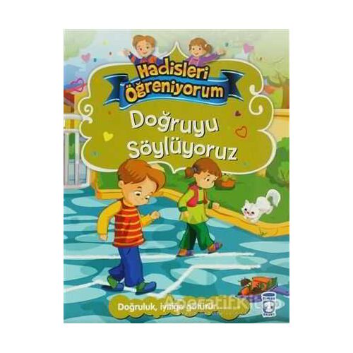 Doğruyu Söylüyoruz - Hadisleri Öğreniyorum - Nur Kutlu - Timaş Çocuk - İlk Çocukluk