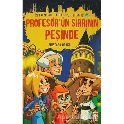 İstanbul Dedektifleri 3 - Profesörün Sırrının Peşinde - Mustafa Orakçı - Timaş Çocuk