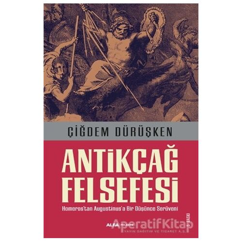 Antikçağ Felsefesi - Çiğdem Dürüşken - Alfa Yayınları