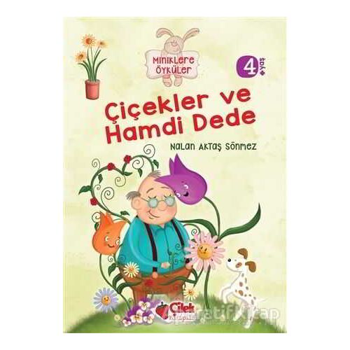 Miniklere Öyküler - Çiçekler ve Hamdi Dede - Nalan Aktaş Sönmez - Çilek Kitaplar