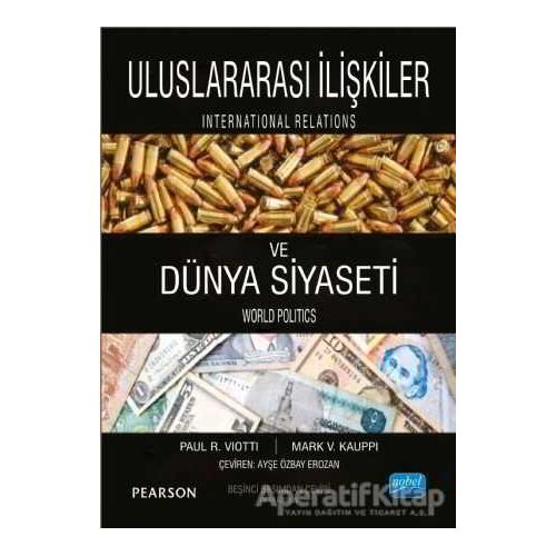 Uluslararası İlişkiler ve Dünya Siyaseti - Paul R. Viotti - Nobel Akademik Yayıncılık