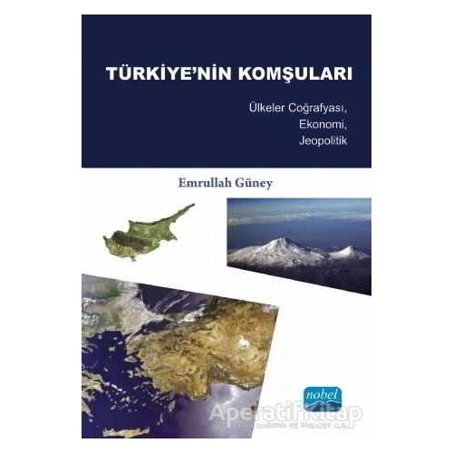 Türkiyenin Komşuları - Emrullah Güney - Nobel Akademik Yayıncılık