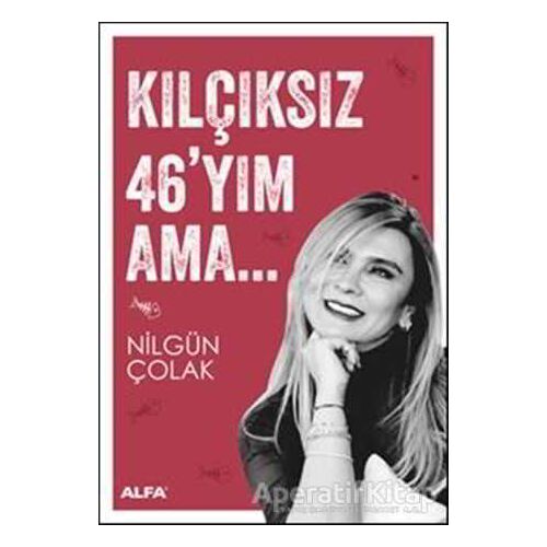Kılçıksız 46yım Ama - Nilgün Çolak - Alfa Yayınları