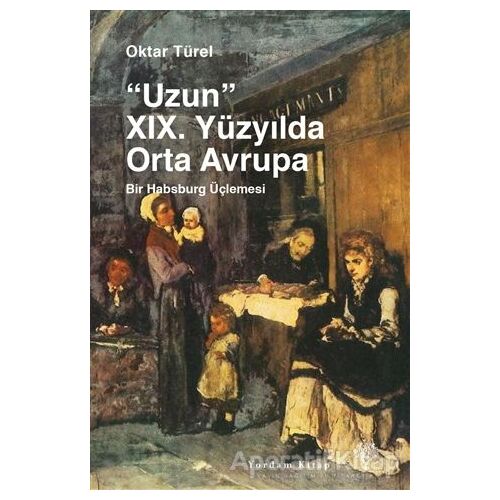Uzun 19. Yüzyılda Orta Avrupa - Oktar Türel - Yordam Kitap