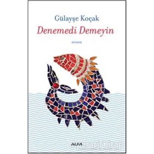 Denemedi Demeyin - Gülayşe Koçak - Alfa Yayınları