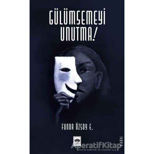 Gülümsemeyi Unutma - Funda Özsoy Erdoğan - Ötüken Neşriyat