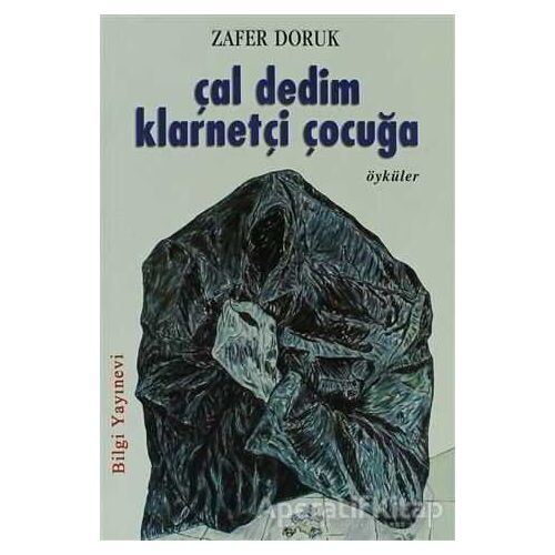 Çal Dedim Klarnetçi Çocuğa - Zafer Doruk - Bilgi Yayınevi
